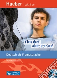Timo darf nicht sterben. Lekturen fur jugendlichen. Per la Scuola media libro