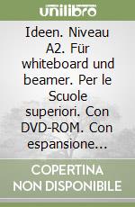 Ideen. Niveau A2. Für whiteboard und beamer. Per le Scuole superiori. Con DVD-ROM. Con espansione online libro