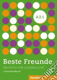 Beste Freunde Edizione internazionale. Deutsch für Jugendliche. A2.1, Lehrerhandbuch libro