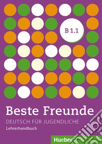 Beste Freunde Edizione internazionale. Deutsch für Jugendliche. B1.1, Lehrerhandbuch libro