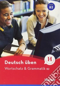 Wortschatz & Grammatik. B2. Per le Scuole superiori libro