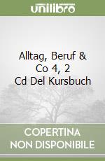 Alltag, Beruf & Co 4, 2 Cd Del Kursbuch libro
