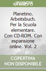 Planetino. Arbeitsbuch. Per la Scuola elementare. Con CD-ROM. Con espansione online. Vol. 2