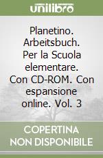 Planetino. Arbeitsbuch. Per la Scuola elementare. Con CD-ROM. Con espansione online. Vol. 3