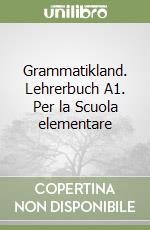Grammatikland. Lehrerbuch A1. Per la Scuola elementare libro