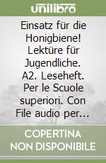 Einsatz für die Honigbiene! Lektüre für Jugendliche. A2. Leseheft. Per le Scuole superiori. Con File audio per il download libro