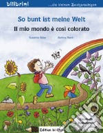 So bunt ist meine Welt-Il mio mondo è così colorato libro