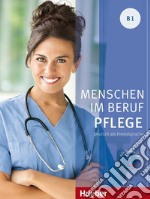 Menschen im beruf. Pfleg. B1. Kursbuch. Tedesco nell'ambito dell'assistenza sanitaria. Per gli Ist. professionali. Con CD Audio. Con espansione online