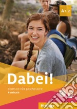 Dabei! Deutsch für Jugendliche. A1.2. Kursbuch. Per il biennio delle Scuole superiori. Con e-book. Con espansione online libro