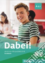 Dabei! Deutsch für Jugendliche. A2.1. Kursbuch. Per il biennio delle Scuole superiori. Con e-book. Con espansione online libro