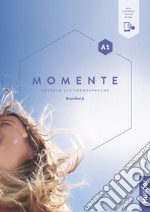 Momente. Deutsch als Fremdsprache. A1. Kursbuch. Per le Scuole superiori. Con espansione online libro