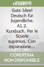 Gute Idee! Deutsch für Jugendliche. A1.2. Kursbuch. Per le Scuole superiori. Con espansione online libro