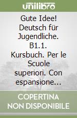 Gute Idee! Deutsch für Jugendliche. B1.1. Kursbuch. Per le Scuole superiori. Con espansione online libro