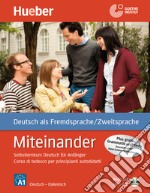 Miteinander. Selbstlernkurs Deutsch für Anfänger-Corso di tedesco per principianti autodidatti. Con CD-Audio libro