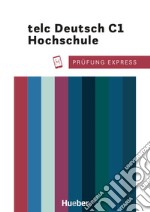 Prüfung Expres. Telc Deutsch C1 Hochschule. Übungsbuch. Per le Scuole superiori. Con File audio per il download libro