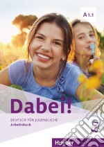 Dabei! Deutsch für Jugendliche. A1.1. Arbeitsbuch. Per il biennio delle Scuole superiori. Con e-book. Con espansione online libro