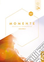 Momente. Deutsch als Fremdsprache. A2. Arbeitsbuch. Per le Scuole superiori. Con espansione online libro