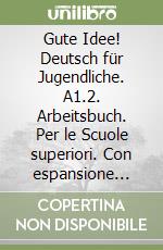 Gute Idee! Deutsch für Jugendliche. A1.2. Arbeitsbuch. Per le Scuole superiori. Con espansione online libro