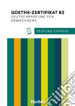 Prüfung Express. Goethe-Zertifikat B2. Deutschprüfung für Erwachsene. Übungsbuch. Per le Scuole superiori. Con File audio per il download libro