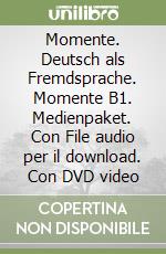 Momente. Deutsch als Fremdsprache. Momente B1. Medienpaket. Con File audio per il download. Con DVD video libro