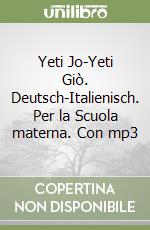 Yeti Jo-Yeti Giò. Deutsch-Italienisch. Per la Scuola materna. Con mp3