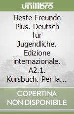Beste Freunde Plus. Deutsch für Jugendliche. Edizione internazionale. A2.1. Kursbuch. Per la Scuola media. Con espansione online libro