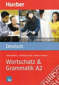 Wortschatz & Grammatik. A2. Per le Scuole superiori libro