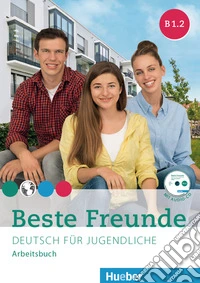 Beste Freunde. Deutsch für Jugendliche. Arbeitsbuch B1.2. Ediz. internazionale. Per la Scuola media. Con CD-Audio libro