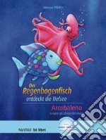 Regenbogenfisch entdeckt die Tiefsee-Arcobaleno scopre gli abissi del mare. Con File audio per il download (Der) libro