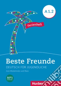Beste Freunde. Deutsch für Jugendliche. A1.2. Ferienheft. Ediz. internazionale. Per la Scuola media. Con File audio per il download libro