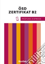 Prüfung Express. Goethe-Zertifikat B2. Deutschprüfung für Erwachsene. DSH Österreichisches Sprachdiplom. Per le Scuole superiori. Con File audio per il download libro