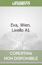 Eva, Wien. Livello A1 libro