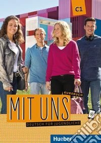 Mit uns. Deutsch für Jugendliche. Kursbuch. C1. Per il triennio delle Scuole superiori. Con e-book. Con espansione online libro