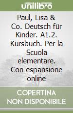 Paul, Lisa & Co. Deutsch für Kinder. A1.2. Kursbuch. Per la Scuola elementare. Con espansione online libro