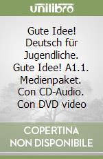 Gute Idee! Deutsch für Jugendliche. Gute Idee! A1.1. Medienpaket. Con CD-Audio. Con DVD video libro