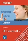 Deutsch üben. Taschentrainer. Fit in Grammatik B1. Per le Scuole superiori libro