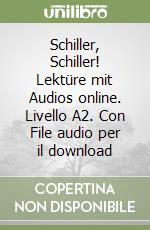 Schiller, Schiller! Lektüre mit Audios online. Livello A2. Con File audio per il download libro