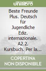 Beste Freunde Plus. Deutsch für Jugendliche Ediz. internazionale. A2.2. Kursbuch. Per la Scuola media. Con espansione online libro