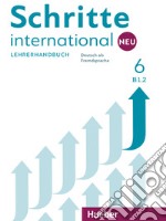 Schritte International. Neu. Deutsch als Fremdsprache. Lehrerhandbuch. Per le Scuole superiori. Vol. 6: B1.2 libro