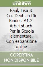 Paul, Lisa & Co. Deutsch für Kinder. A1.2. Arbeitsbuch. Per la Scuola elementare. Con espansione online libro