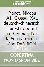 Planet. Niveau A1. Glossar XXL deutsch-chinesisch. Für whiteboard un beamer. Per la Scuola media. Con DVD-ROM libro