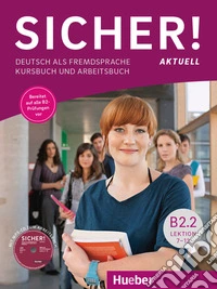 Sicher! Aktuell. Deutsch als Fremdsprache. B2.2. Kurs- und Arbeitsbuch. Per le Scuole superiori. Con espansione online. Con CD-Audio libro