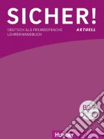 Sicher! Aktuell. Deutsch als Fremdsprache. B2.2.Lehrerhandbuch. Per le Scuole superiori. Con espansione online libro