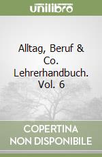 Alltag, Beruf & Co. Lehrerhandbuch. Vol. 6 libro