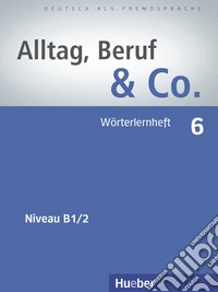 Alltag, Beruf & Co. 6. Wörterlernheft