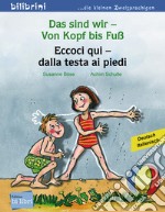 Sind wir. Von Kopf bis Fuß-Eccoci qui. Dalla testa ai piedi (Das) libro