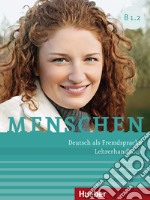 Menschen. Deutsch als Fremdsprache. B1.2. Lehrerhandbuch. Per le Scuole superiori libro