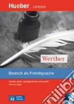 Werther. Goethes große Liebesgeschichte neu erzählt. Leichte Literatur. Con CD Audio: Livello A2 libro