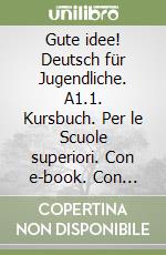 Gute idee! Deutsch für Jugendliche. A1.1. Kursbuch. Per le Scuole superiori. Con e-book. Con espansione online libro