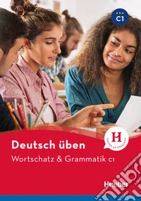 Wortschatz & Grammatik. Deutsch üben. Niveaustufe C1. Per le Scuole superiori. Con espansione online libro